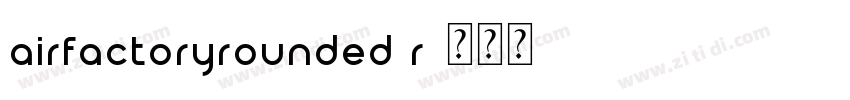 AirFactoryRounded R字体转换 AirFactoryRounded R字体转换